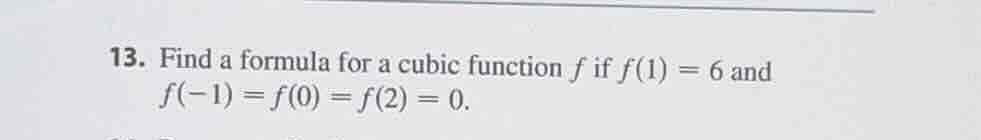 13. find a formula for a cubic function $f$ if $f(1) = 6$ and $f(-1) = …