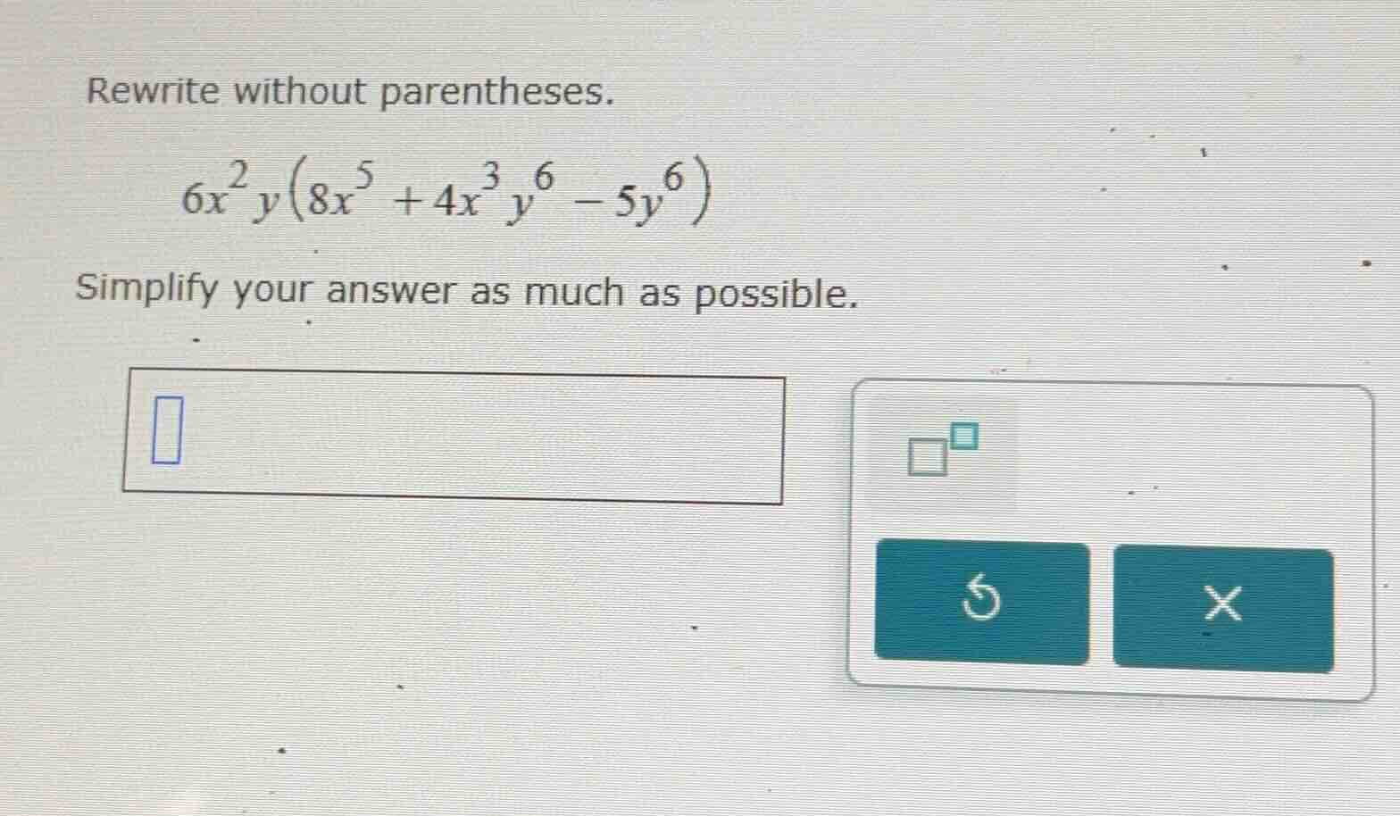 rewrite without parentheses. $6x^{2}y(8x^{5}+4x^{3}y^{6}-5y^{6})$ simpl…