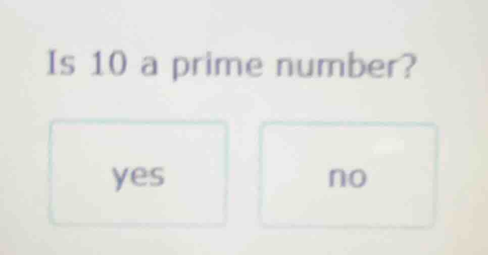 is 10 a prime number? yes no