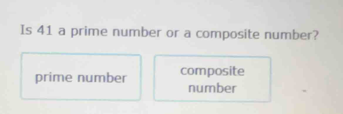 is 41 a prime number or a composite number? prime number composite numb…