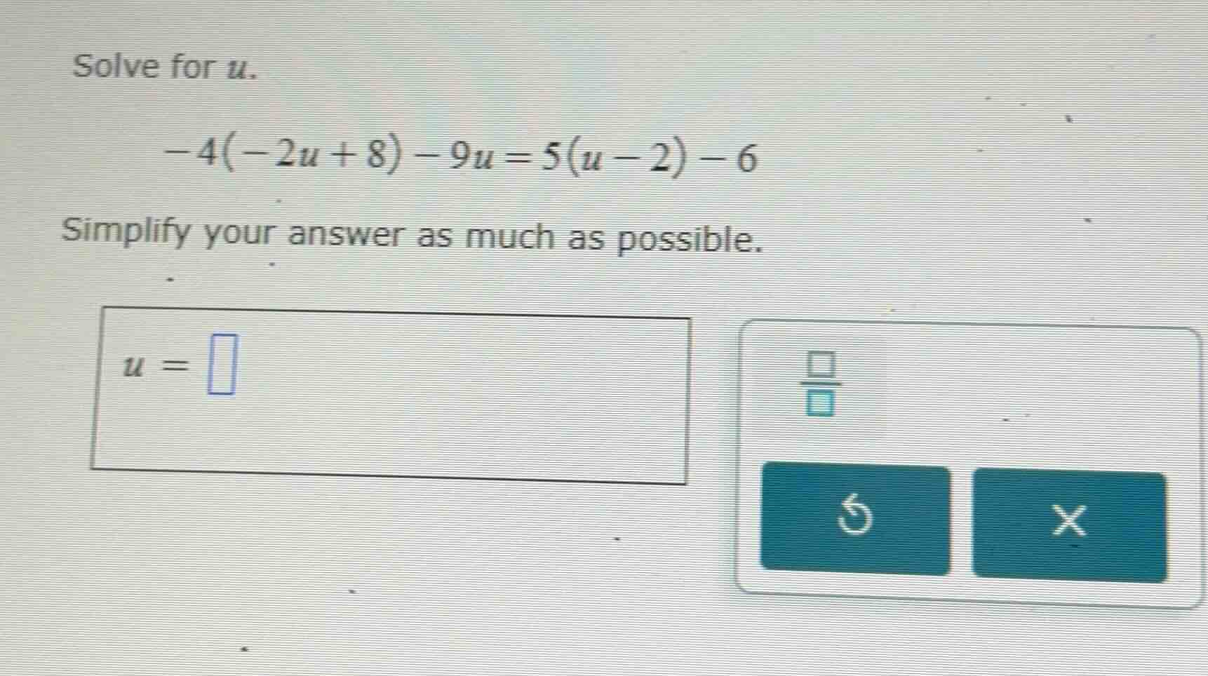 solve for $u$. $-4(-2u + 8) - 9u = 5(u - 2) - 6$ simplify your answer a…