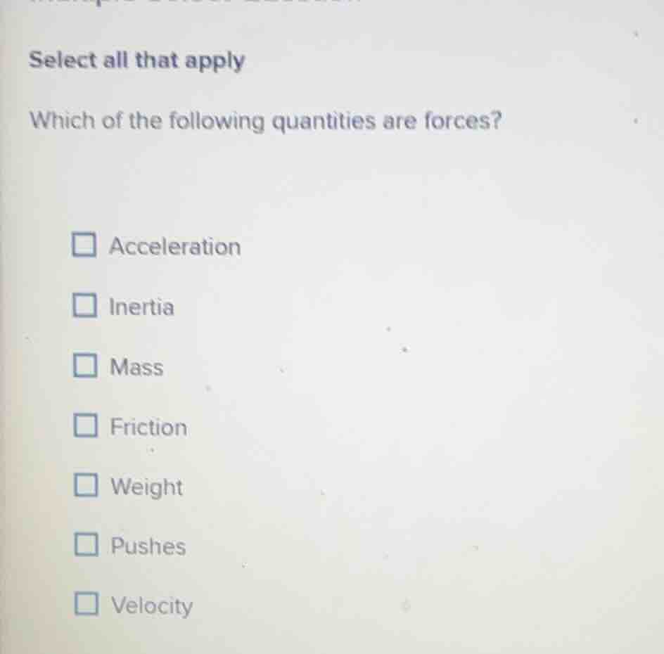 select all that apply which of the following quantities are forces? acc…