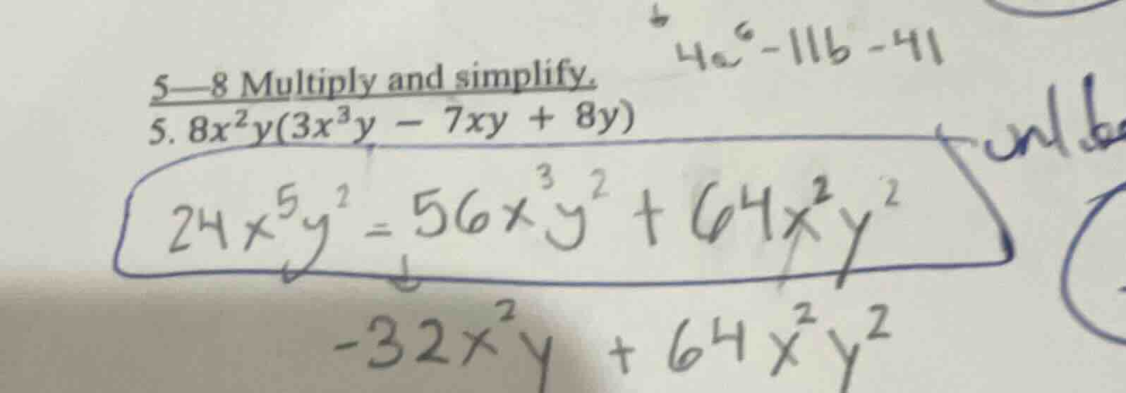 5—8 multiply and simplify. 5. $8x^{2}y(3x^{3}y - 7xy + 8y)$ $24x^{5}y^{…