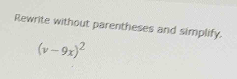 rewrite without parentheses and simplify. $(v - 9x)^2$