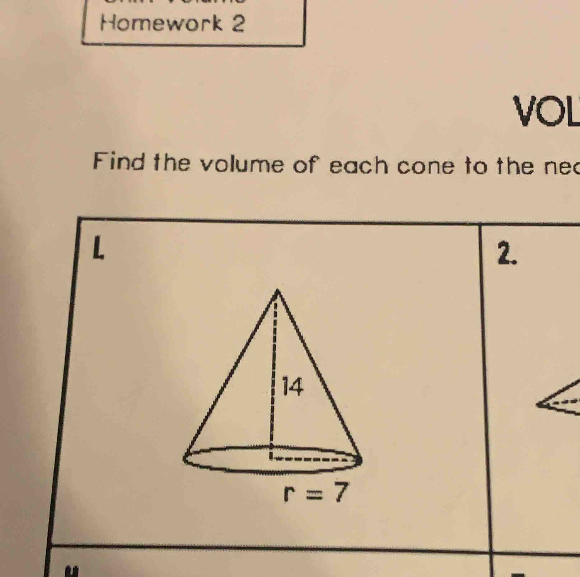 homework 2 vol find the volume of each cone to the nec 1. r = 7 2.