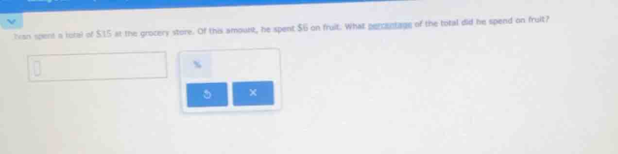 ivan spent a total of $15 at the grocery store. of this amount, he spen…