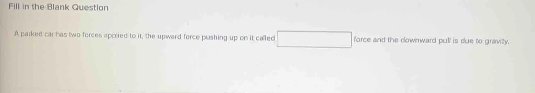 fill in the blank question a parked car has two forces applied to it, t…