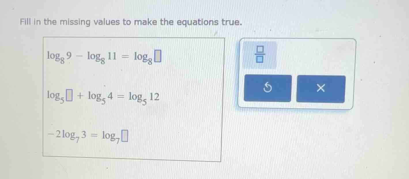 fill in the missing values to make the equations true.$log_{8}9 - log_{…