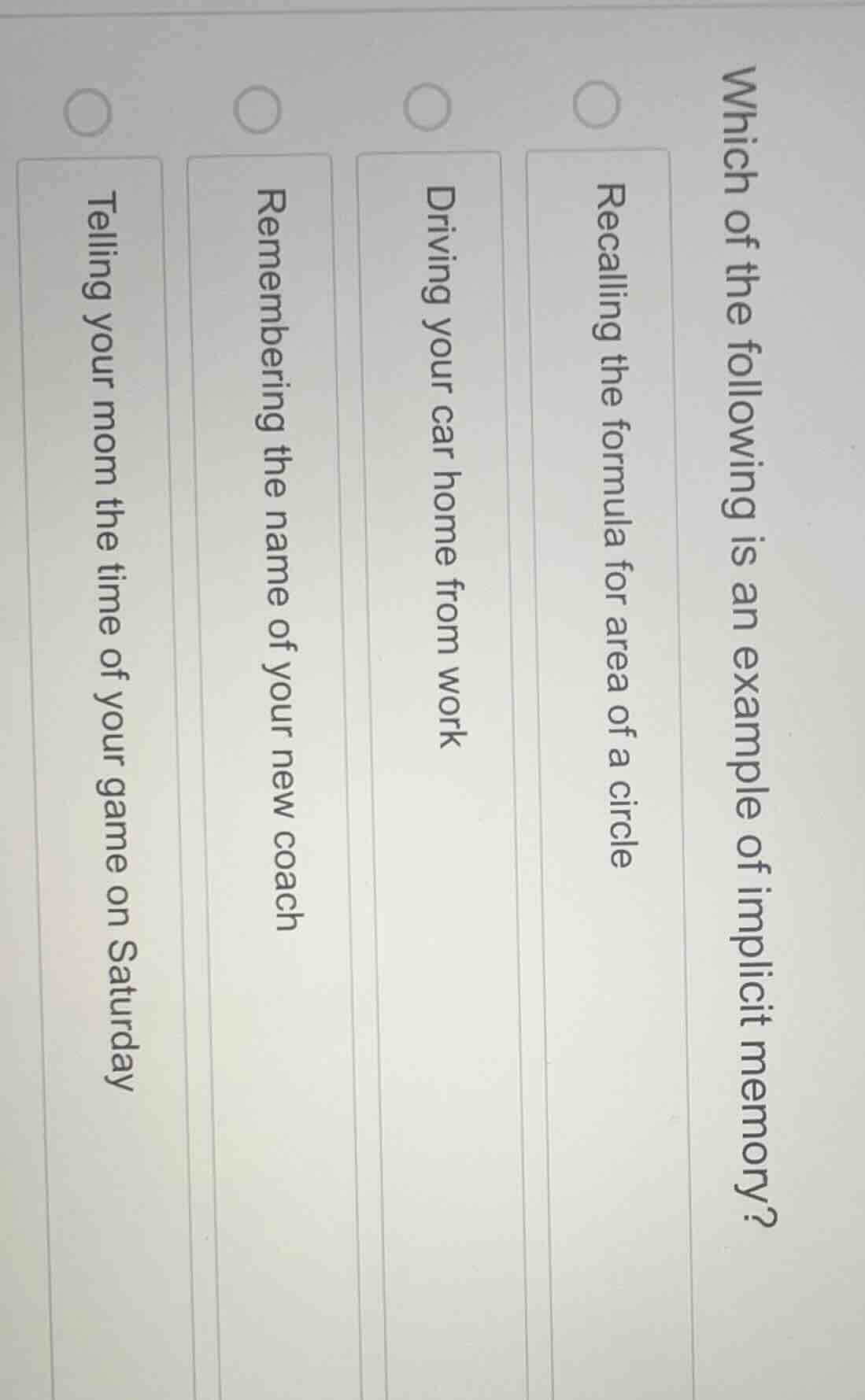 which of the following is an example of implicit memory?○ recalling the…