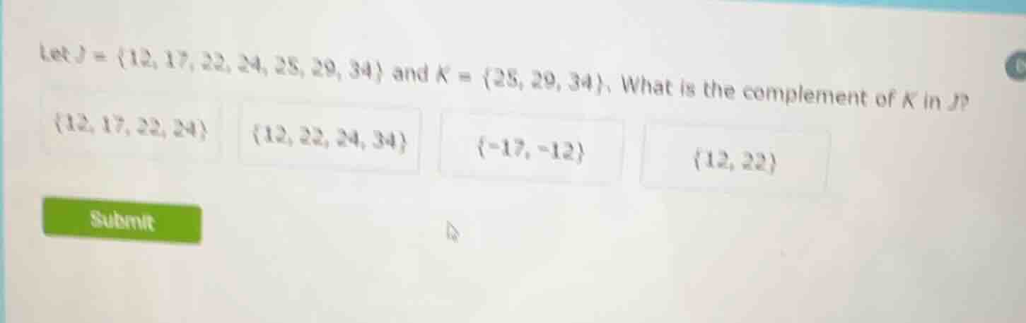 let j = {12, 17, 22, 24, 25, 29, 34} and k = {25, 29, 34}. what is the …