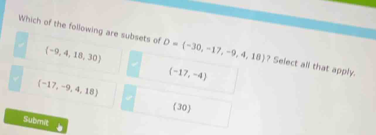 which of the following are subsets of $d = \\{-30, -17, -9, 4, 18\\}$? …