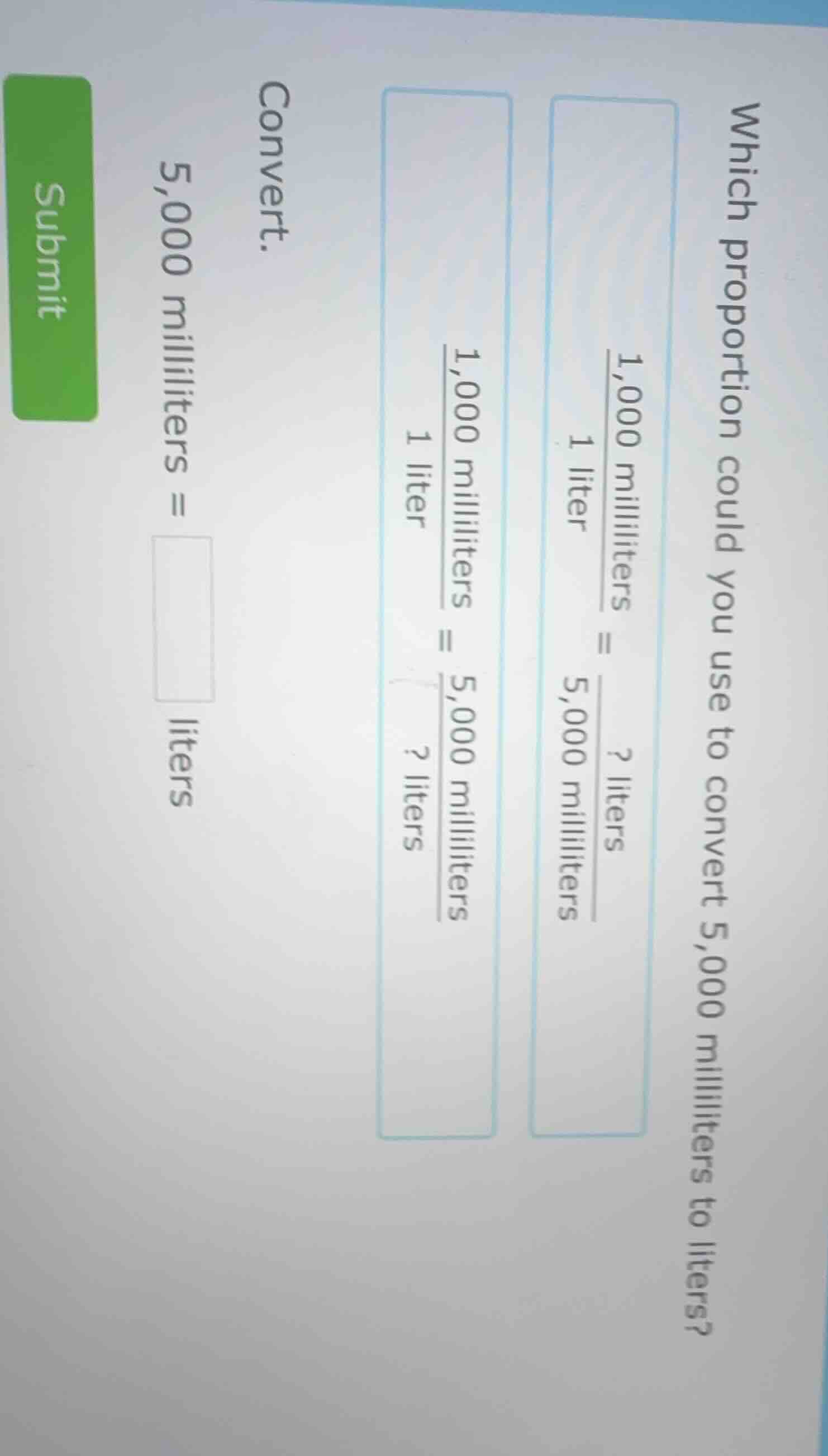 which proportion could you use to convert 5,000 milliliters to liters?$…