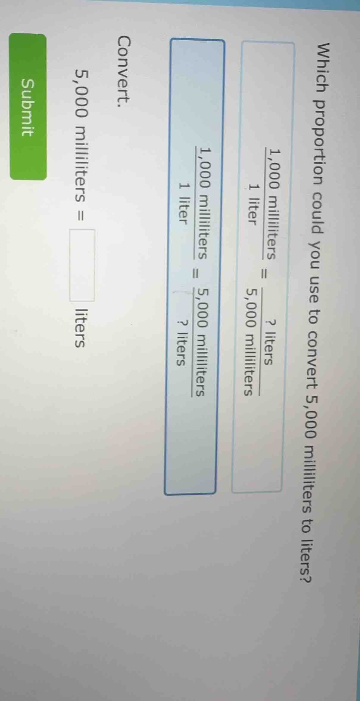 which proportion could you use to convert 5,000 milliliters to liters?$…