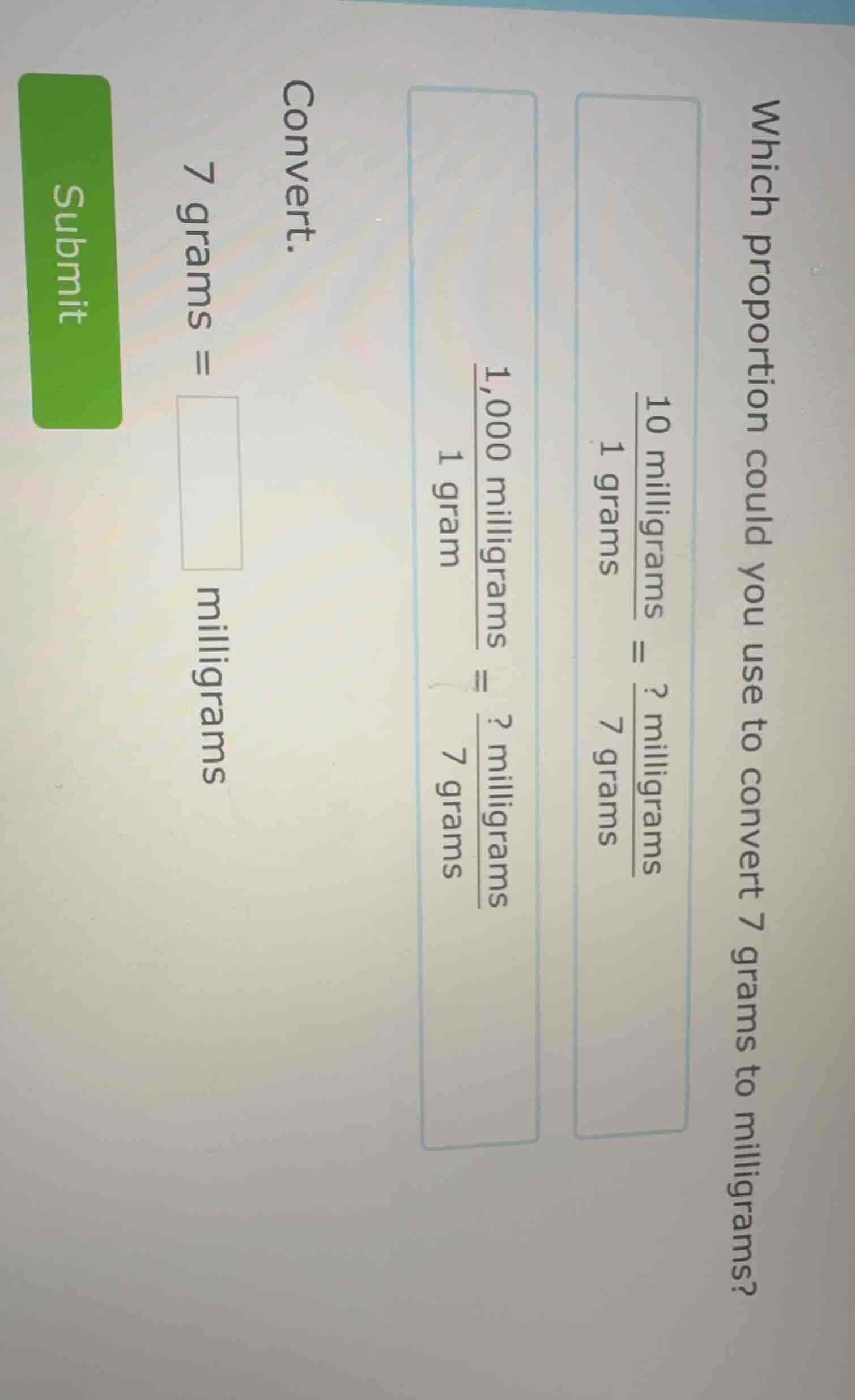 which proportion could you use to convert 7 grams to milligrams?$\frac{…