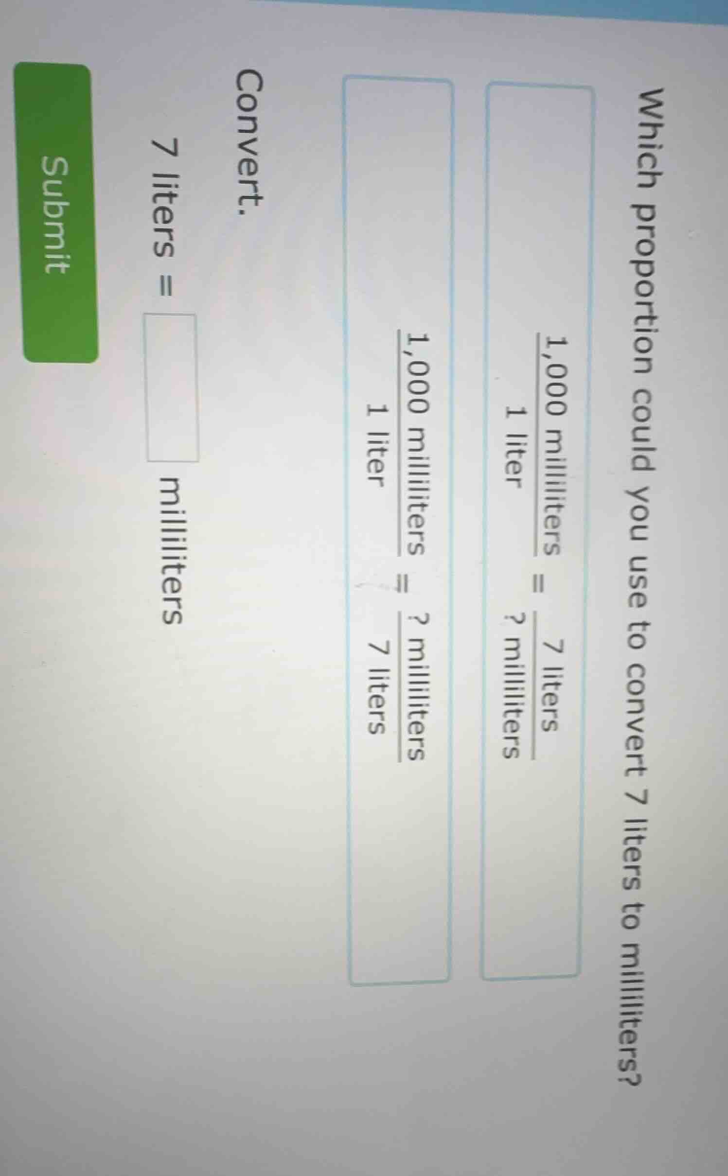which proportion could you use to convert 7 liters to milliliters?$\fra…