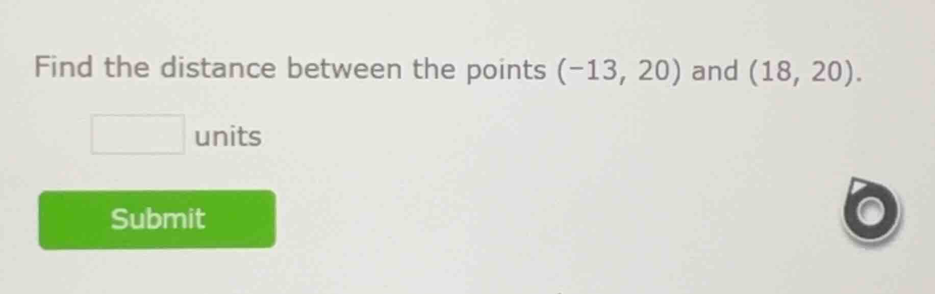 find the distance between the points $(-13, 20)$ and $(18, 20)$. units