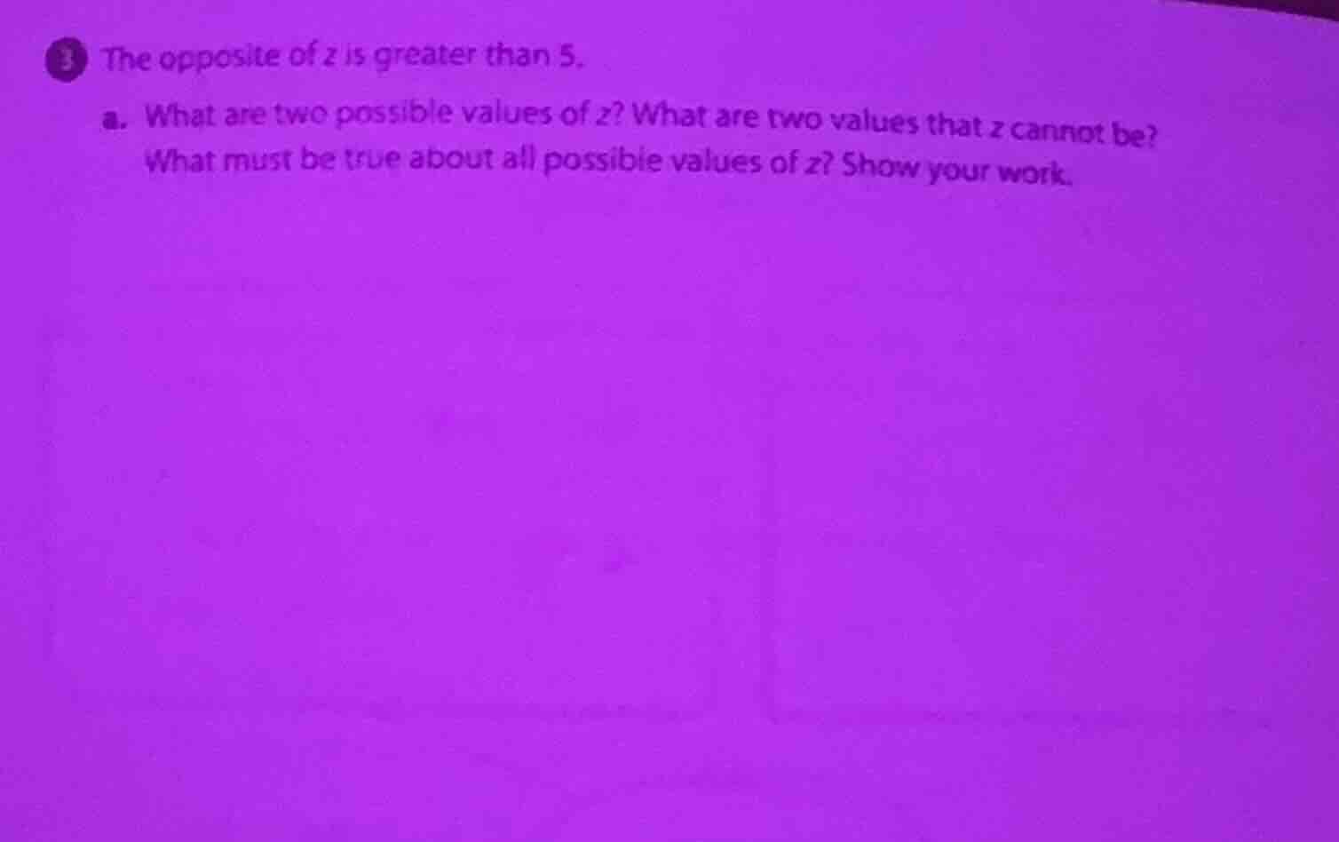3 the opposite of z is greater than 5. a. what are two possible values …