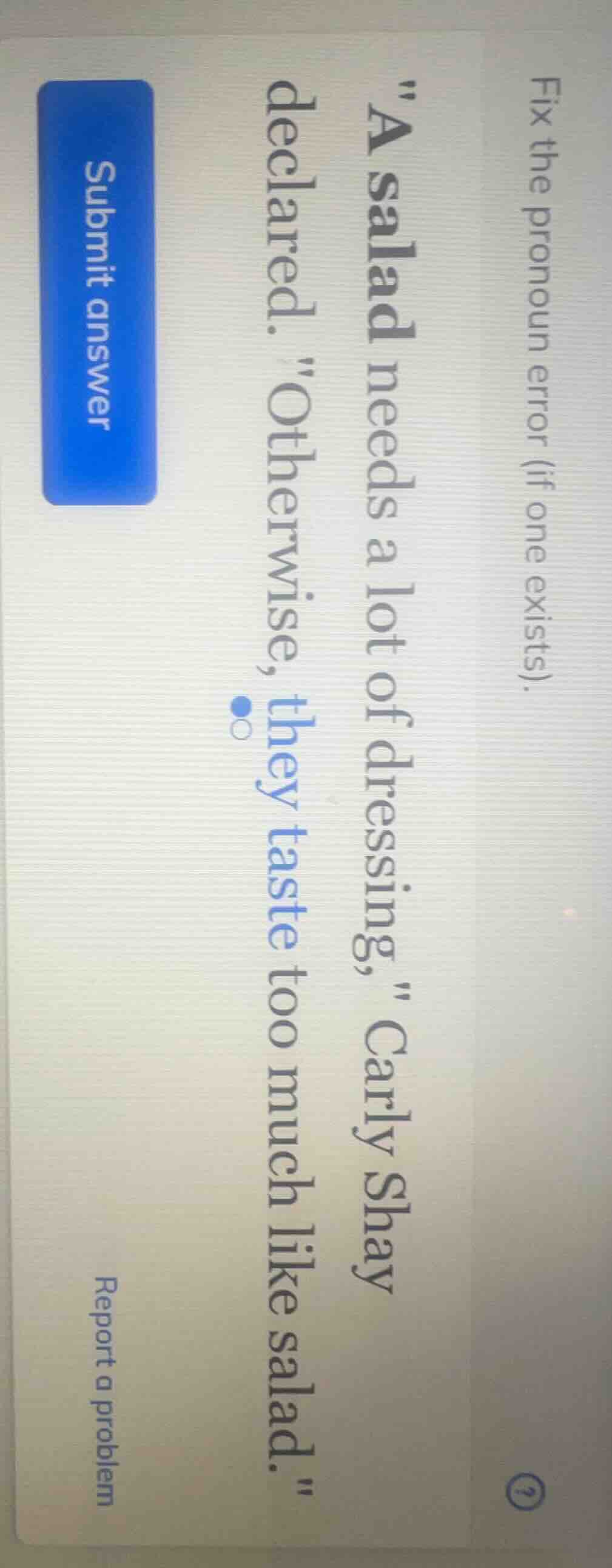 fix the pronoun error (if one exists). \a salad needs a lot of dressing…