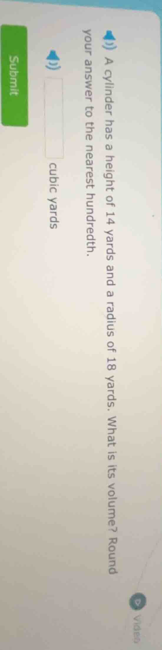 1) a cylinder has a height of 14 yards and a radius of 18 yards. what i…