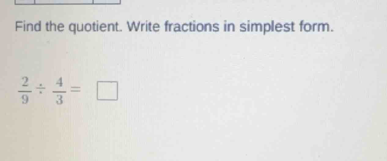 find the quotient. write fractions in simplest form. $\frac{2}{9} div \…