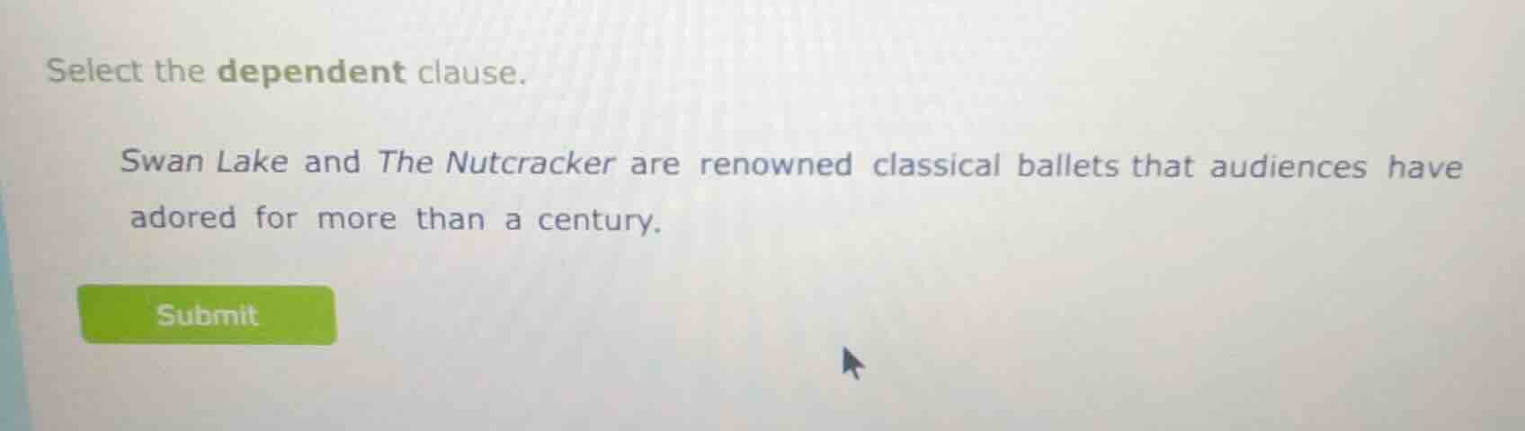 select the dependent clause. swan lake and the nutcracker are renowned …