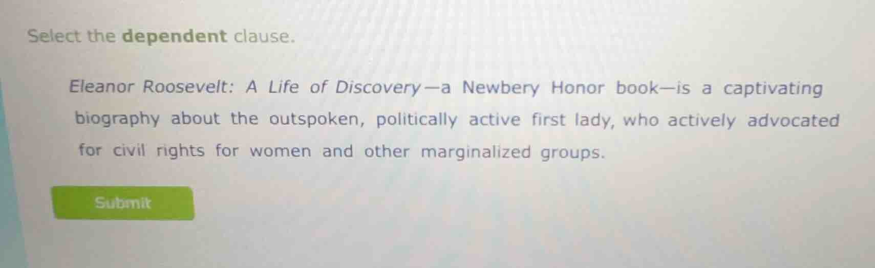 select the dependent clause. eleanor roosevelt: a life of discovery—a n…