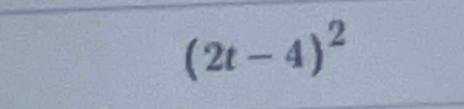 $(2t - 4)^2$