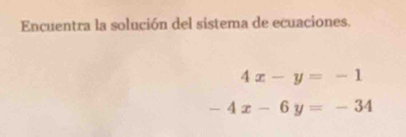 encuentra la solución del sistema de ecuaciones. $4x - y = -1$ $-4x - 6…