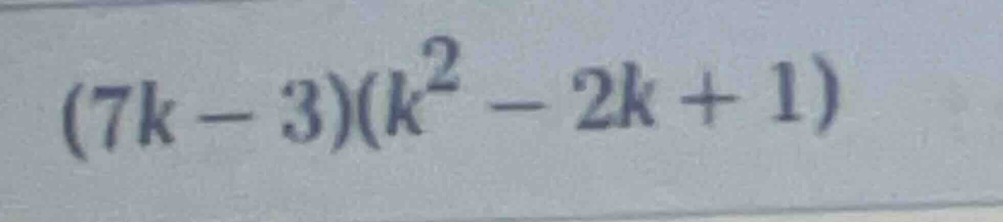 $(7k - 3)(k^{2} - 2k + 1)$