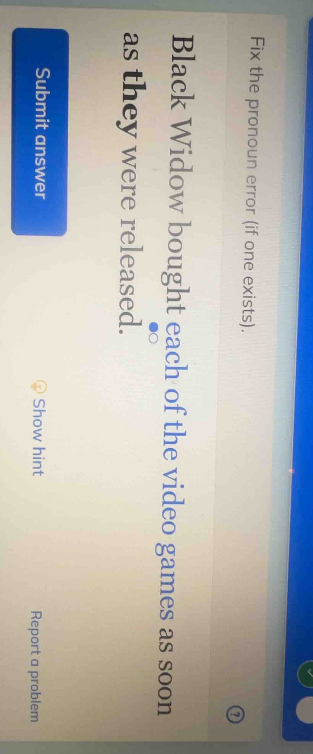 fix the pronoun error (if one exists). black widow bought each of the v…