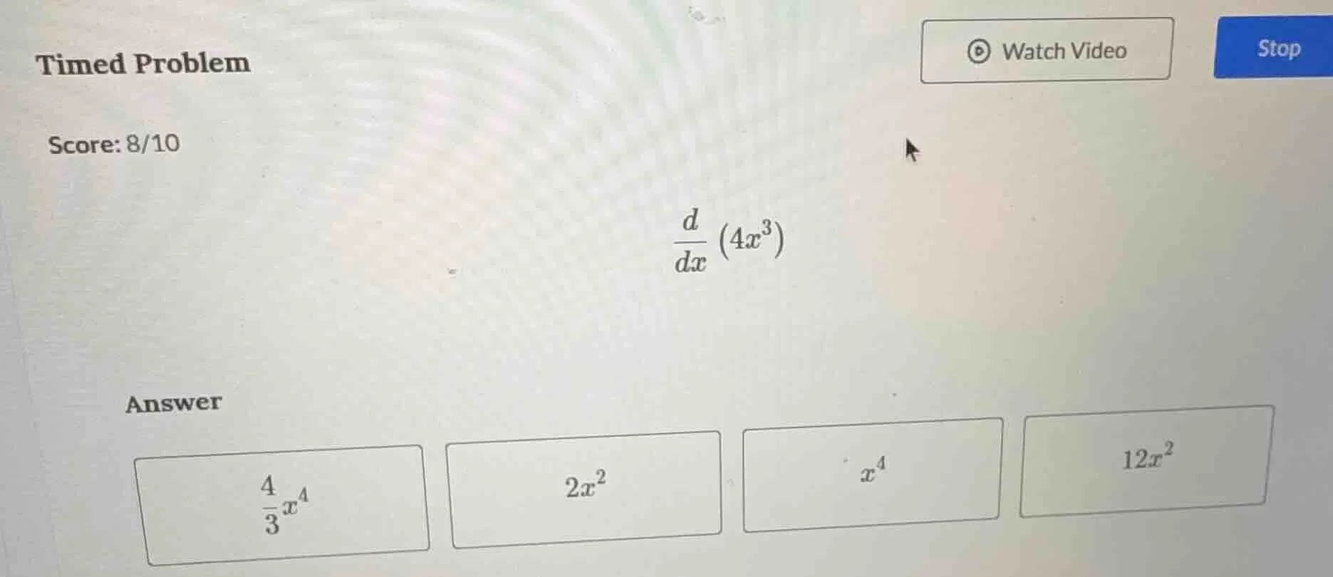 timed problem score: 8/10 $\frac{d}{dx}(4x^3)$ answer $\frac{4}{3}x^4$ …
