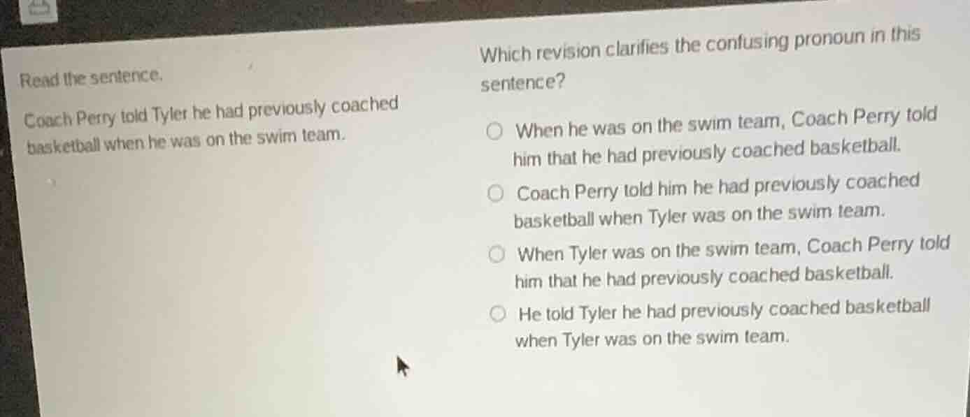 read the sentence. coach perry told tyler he had previously coached bas…