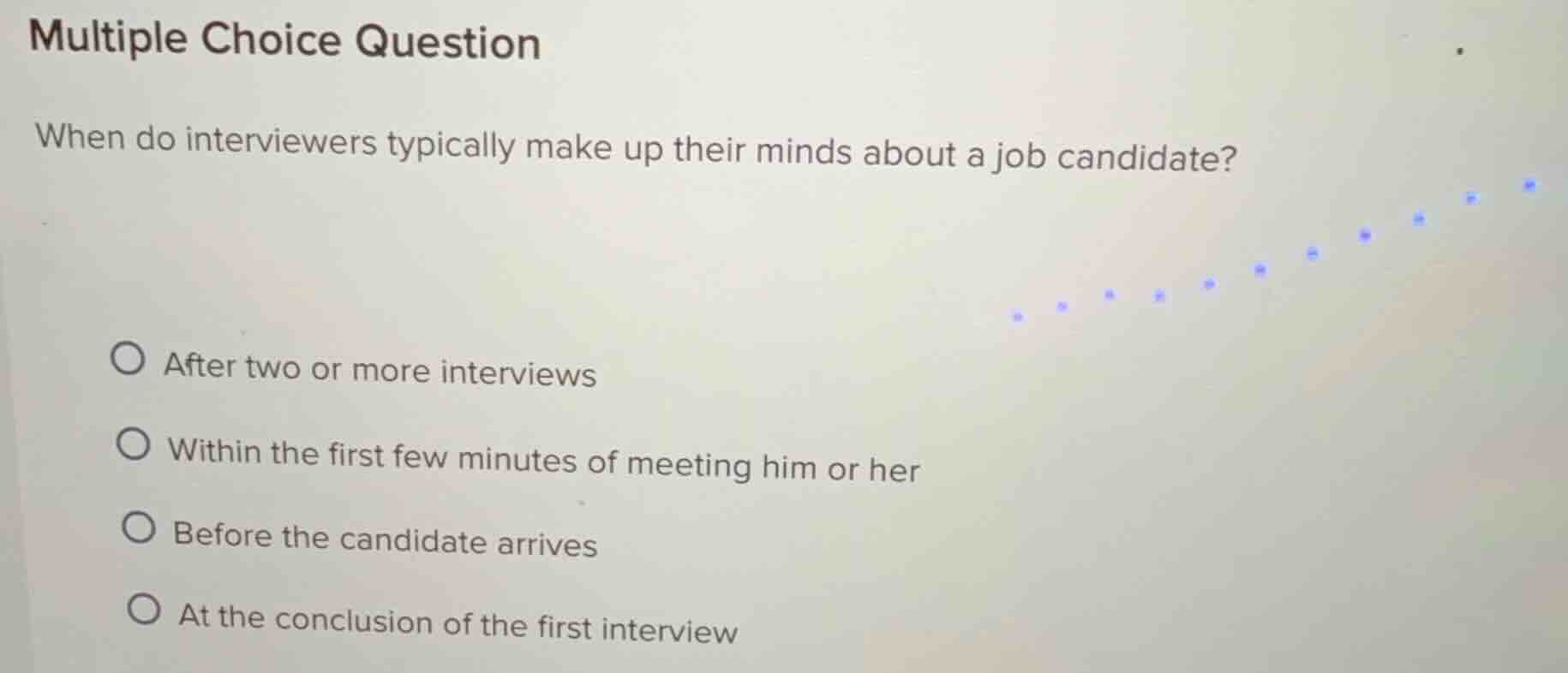 multiple choice question when do interviewers typically make up their m…