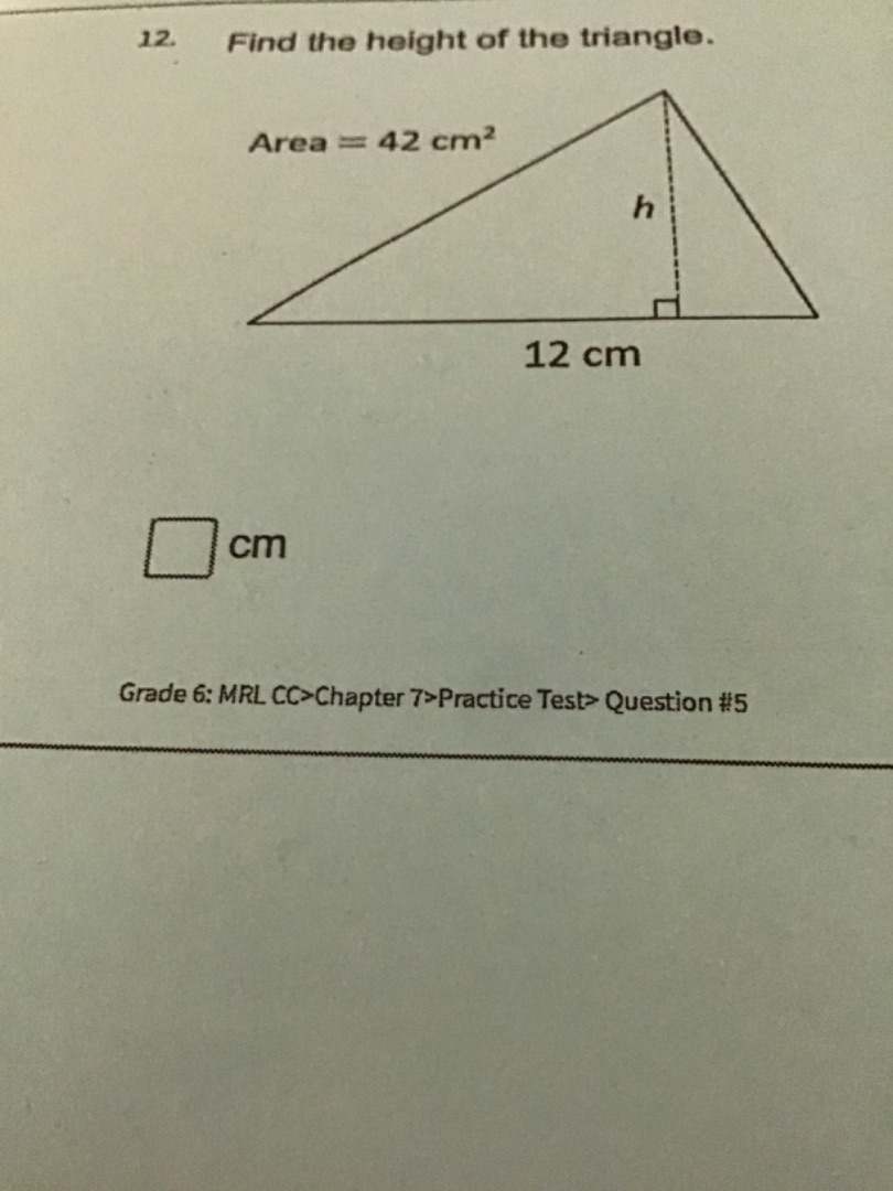 12. find the height of the triangle. area = 42 cm² 12 cm □ cm grade 6: …