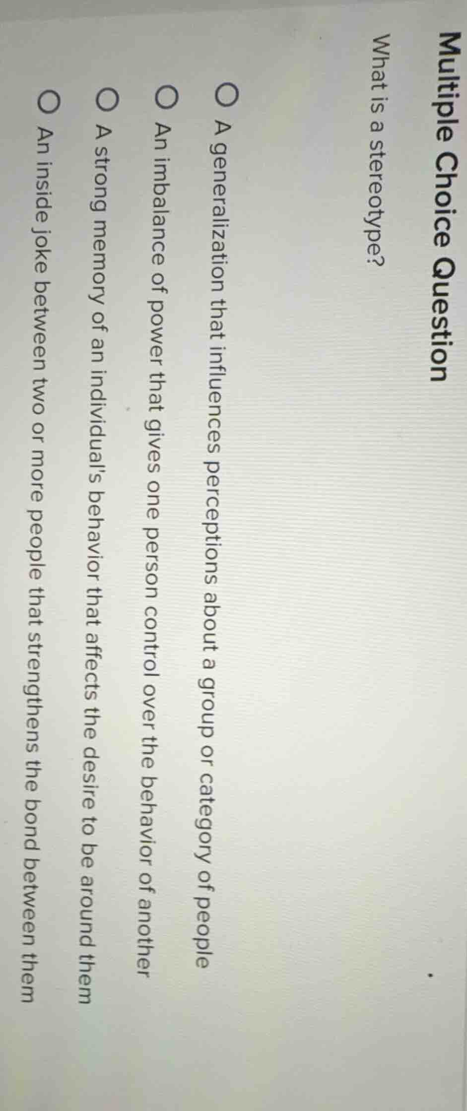multiple choice question what is a stereotype? ○ a generalization that …