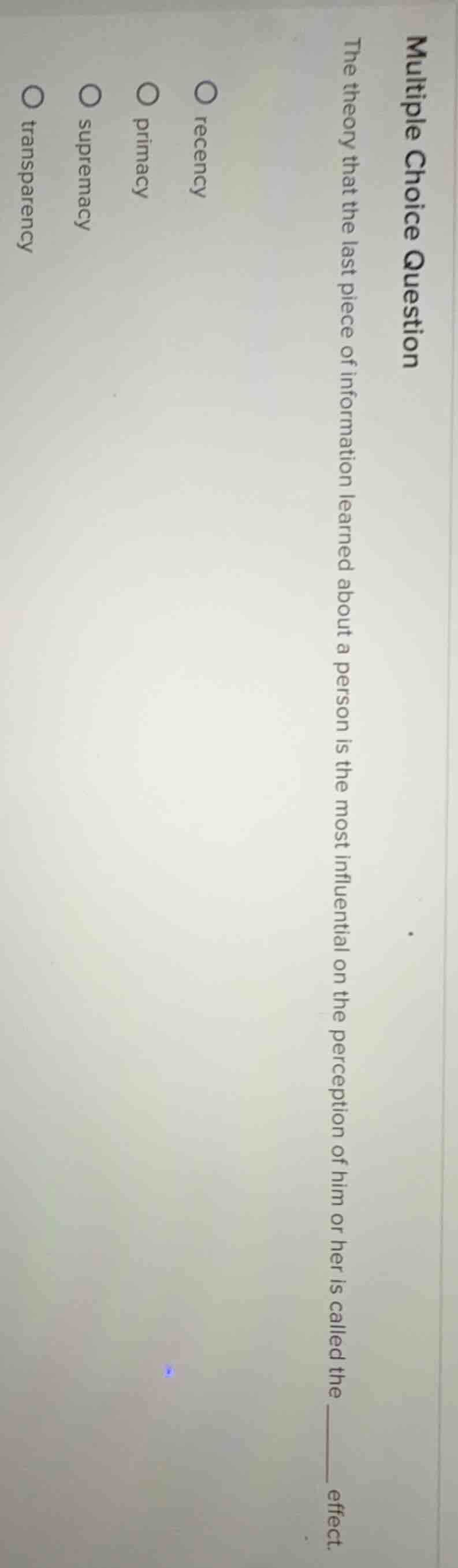 multiple choice question the theory that the last piece of information …