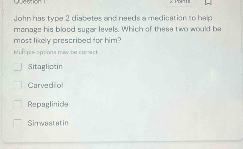 question 1 2 points john has type 2 diabetes and needs a medication to …