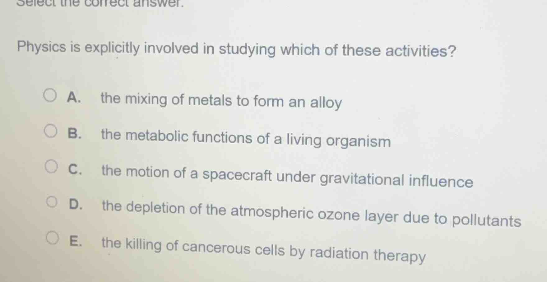 select the correct answer. physics is explicitly involved in studying w…