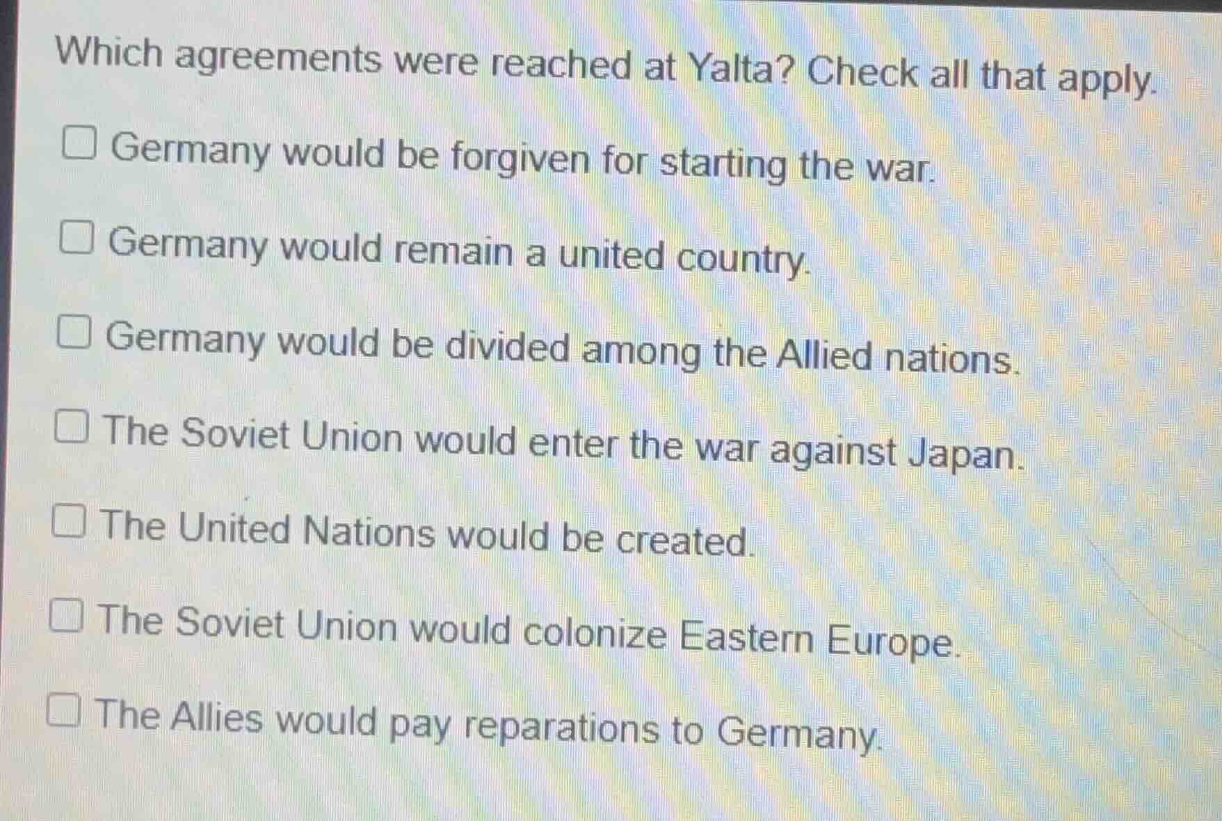 which agreements were reached at yalta? check all that apply.□ germany …
