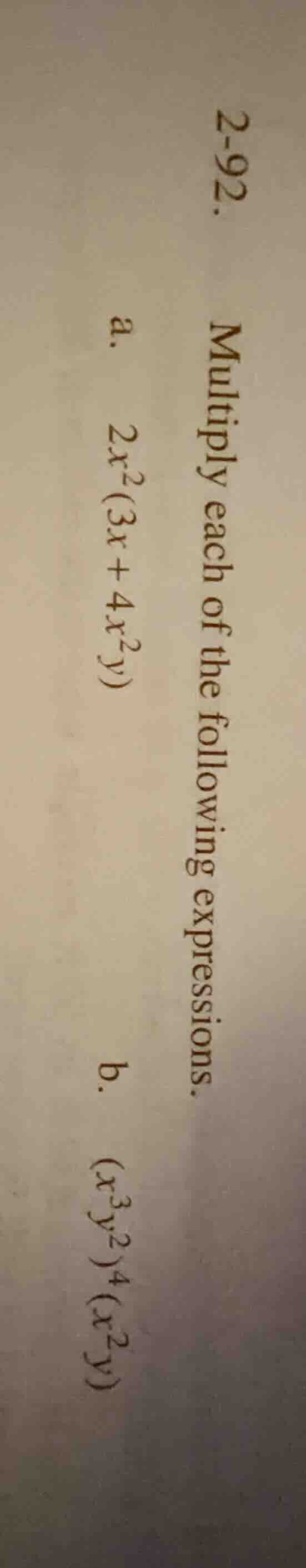2-92. multiply each of the following expressions. a. $2x^2(3x + 4x^2y)$…