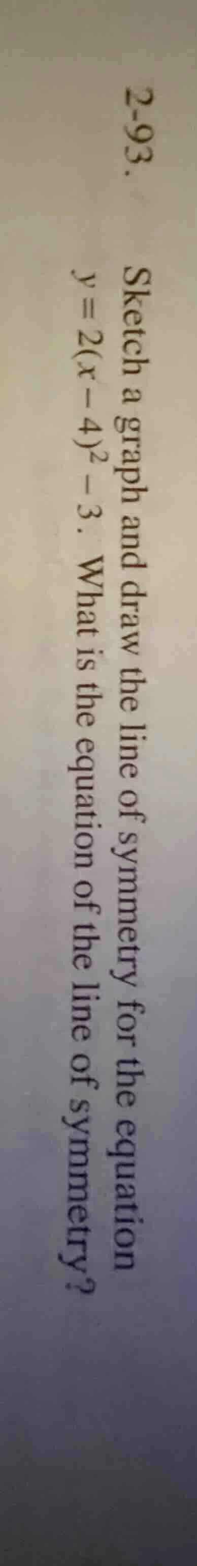 2-93. sketch a graph and draw the line of symmetry for the equation $y=…