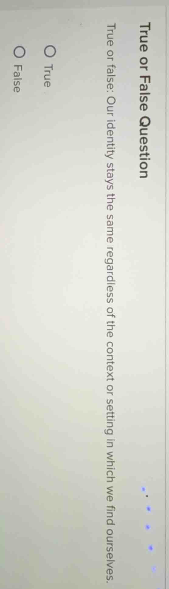 true or false question true or false: our identity stays the same regar…