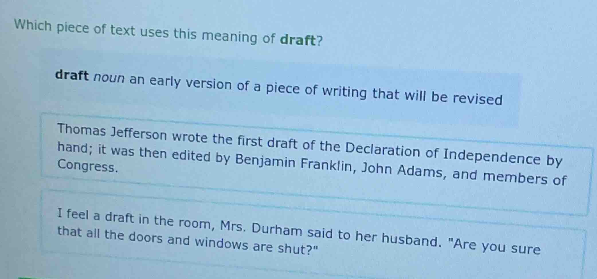 which piece of text uses this meaning of draft? draft noun an early ver…