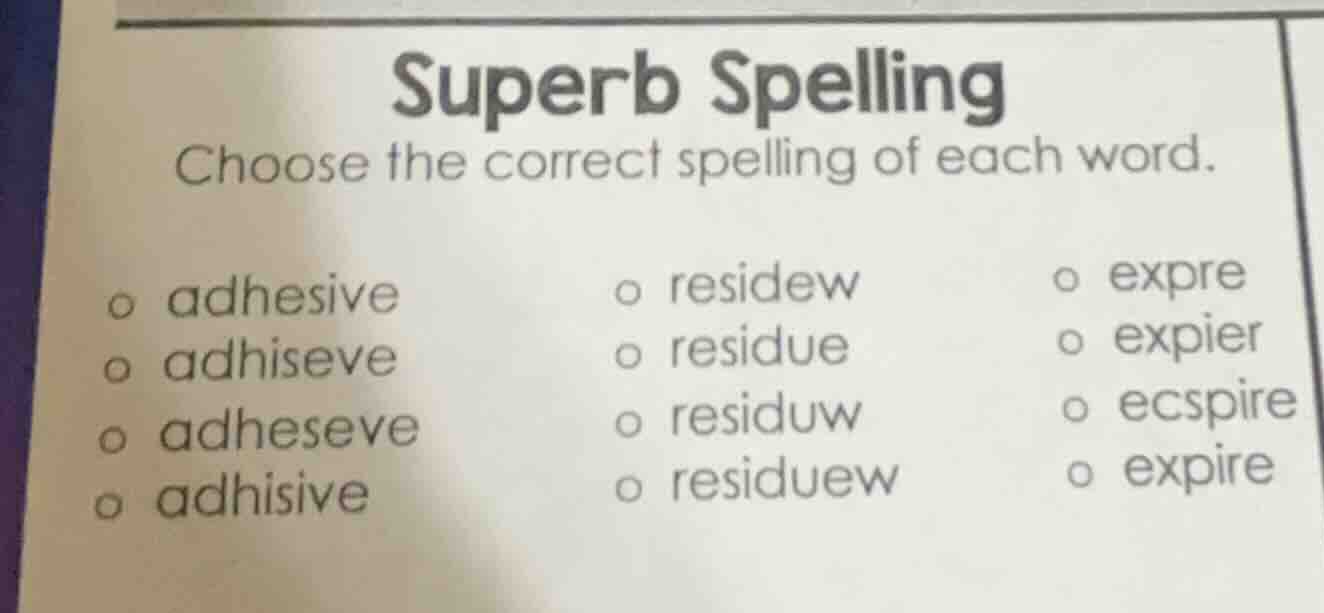 superb spelling choose the correct spelling of each word. ○ adhesive ○ …