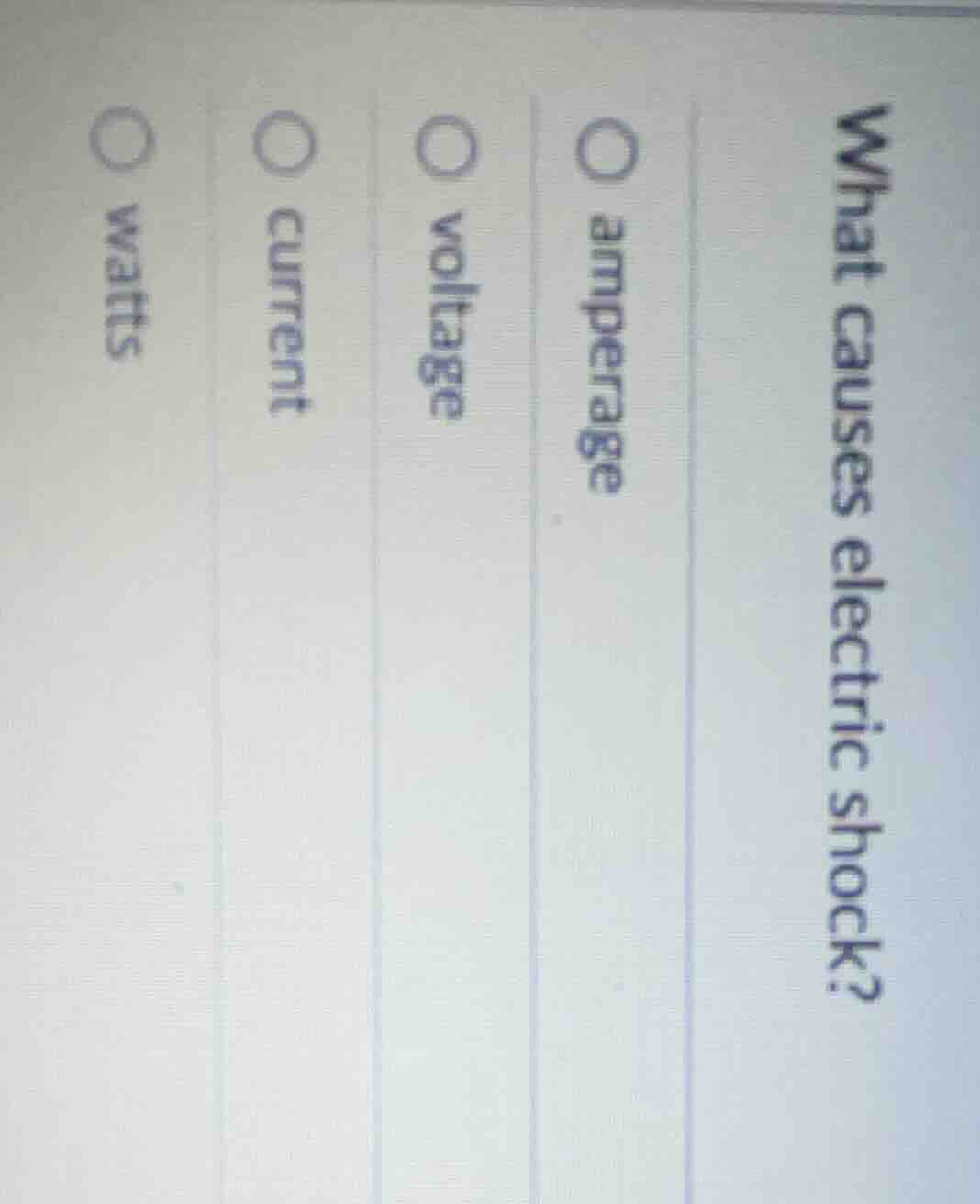 what causes electric shock?○ amperage○ voltage○ current○ watts