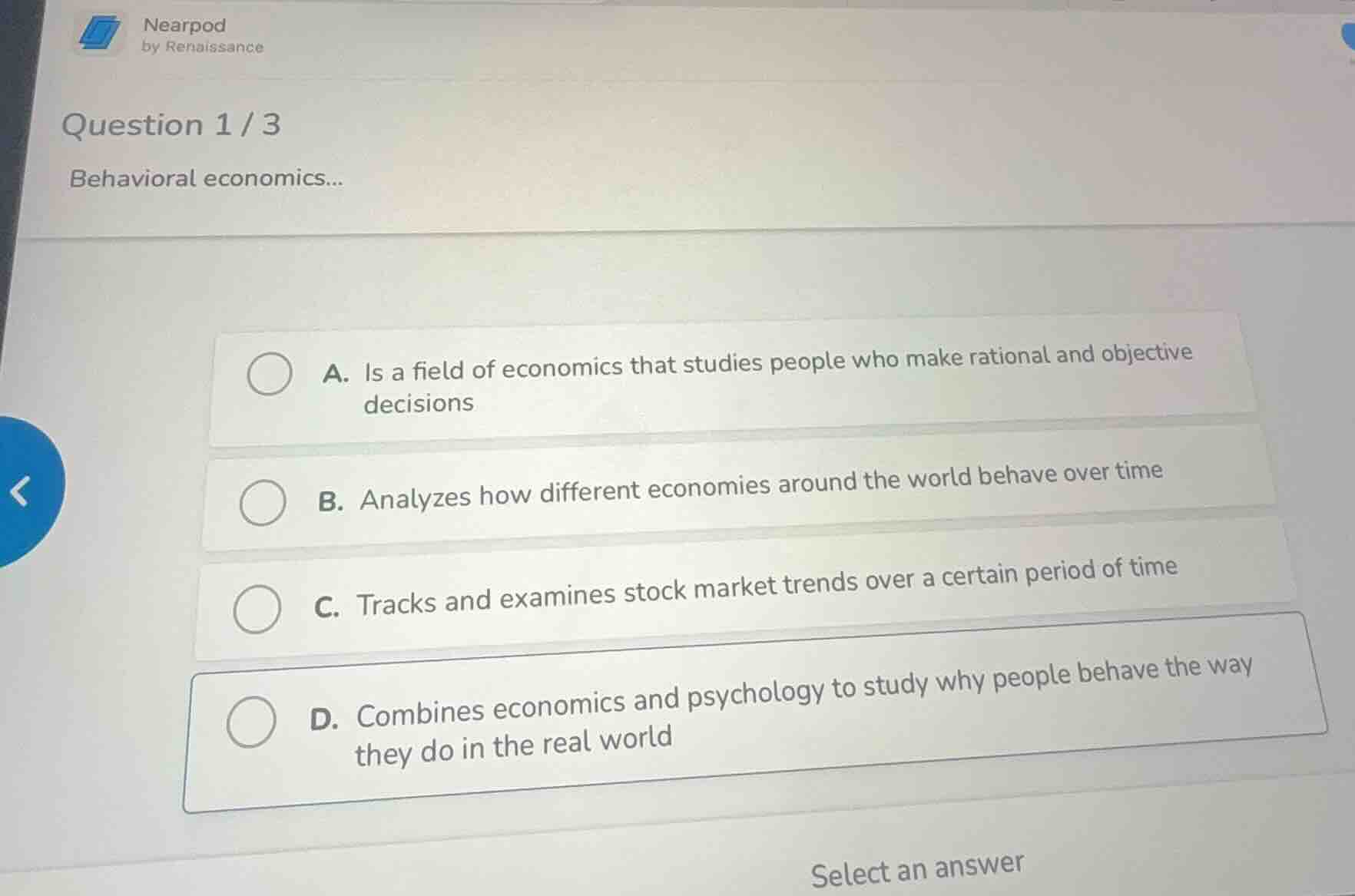 question 1 / 3 behavioral economics... a. is a field of economics that …