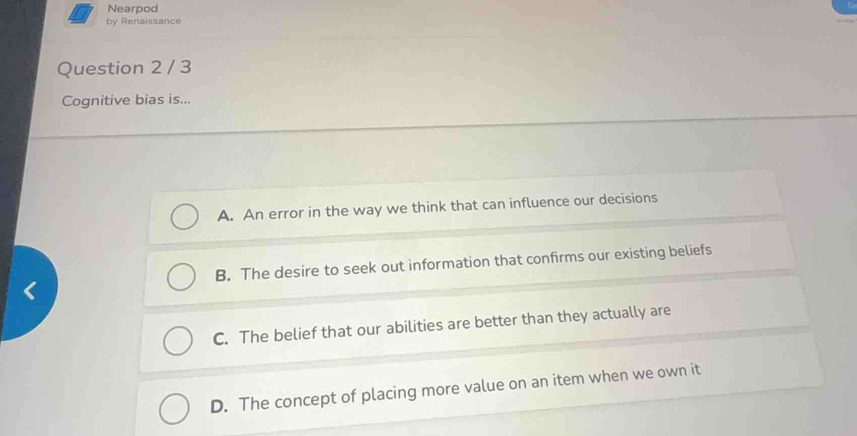 question 2 / 3 cognitive bias is... a. an error in the way we think tha…