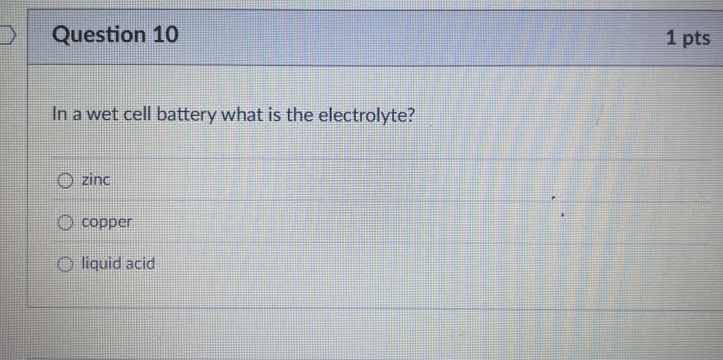 question 10 1 pts in a wet cell battery what is the electrolyte? zinc c…
