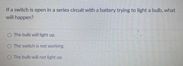if a switch is open in a series circuit with a battery trying to light …
