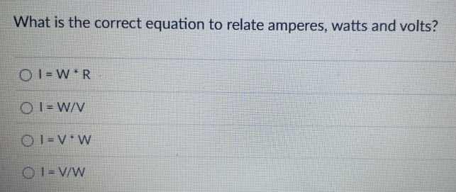 what is the correct equation to relate amperes, watts and volts? $\bold…